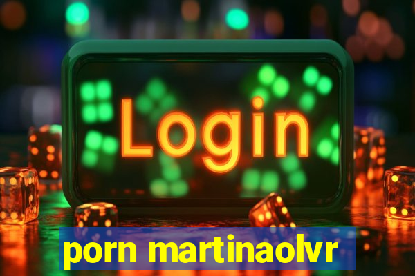 porn martinaolvr