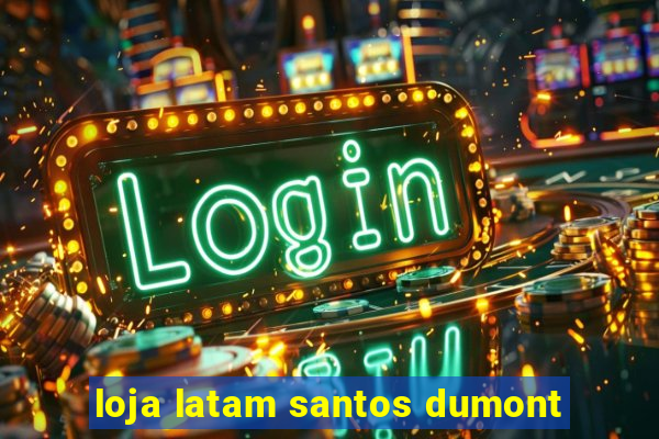 loja latam santos dumont