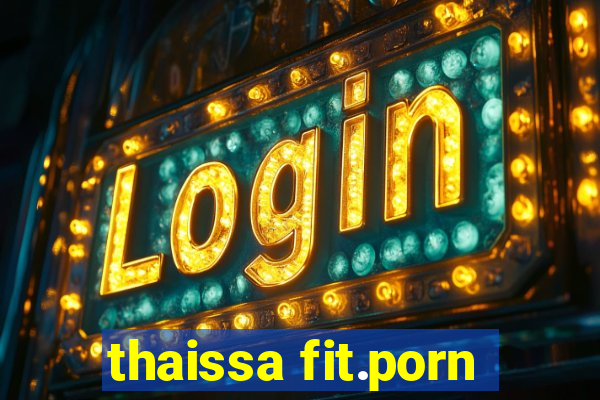thaissa fit.porn