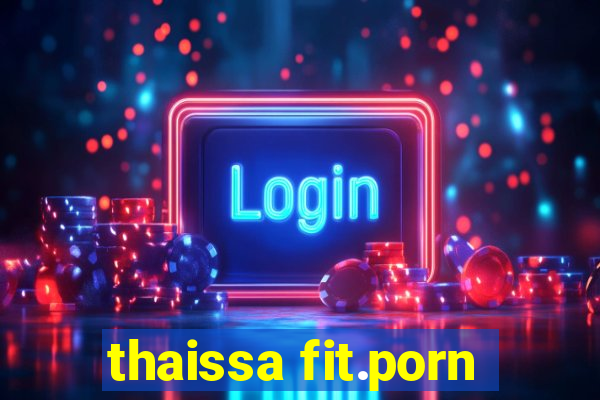 thaissa fit.porn