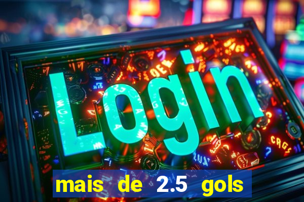 mais de 2.5 gols o que significa