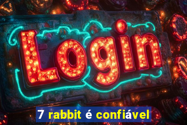 7 rabbit é confiável