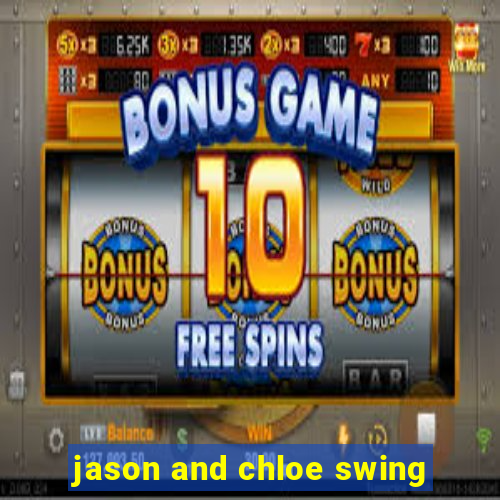 jason and chloe swing