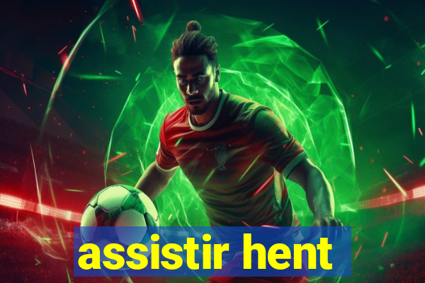 assistir hent