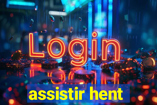 assistir hent