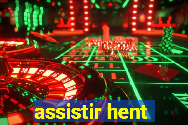 assistir hent