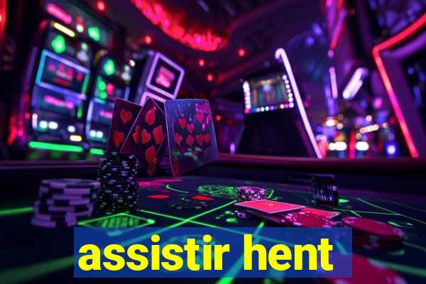 assistir hent