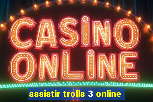 assistir trolls 3 online