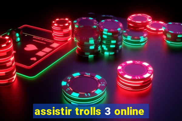 assistir trolls 3 online