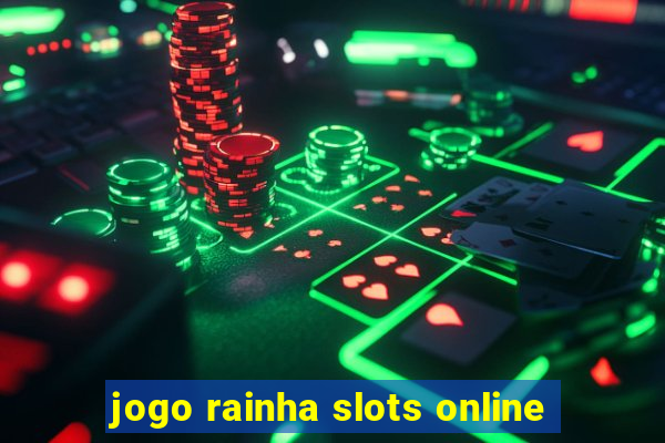 jogo rainha slots online
