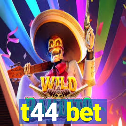 t44 bet