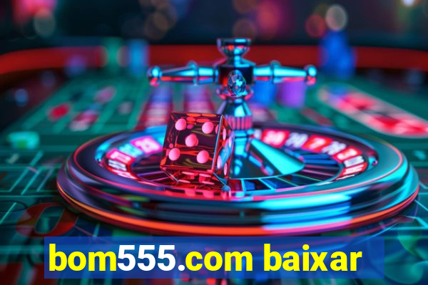 bom555.com baixar