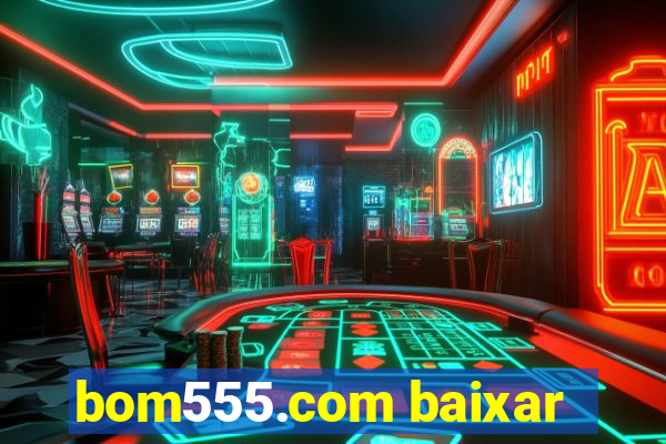 bom555.com baixar