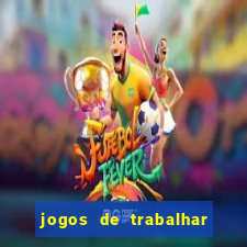 jogos de trabalhar para ganhar dinheiro