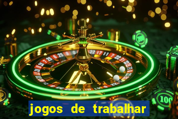 jogos de trabalhar para ganhar dinheiro