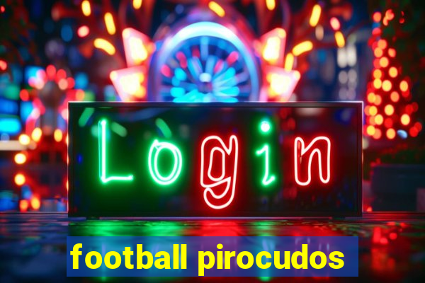 football pirocudos
