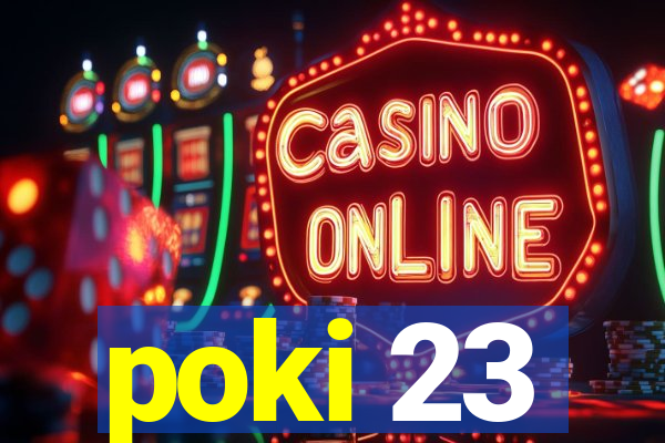 poki 23