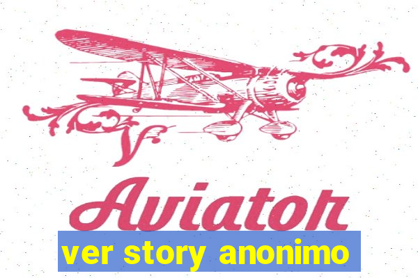 ver story anonimo