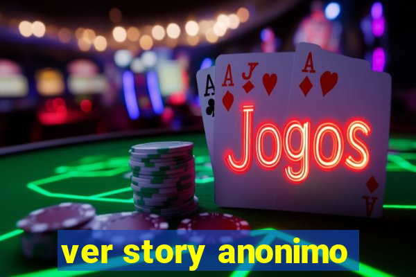 ver story anonimo