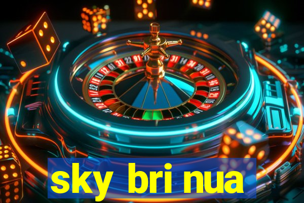 sky bri nua