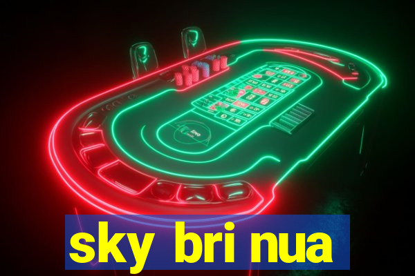 sky bri nua