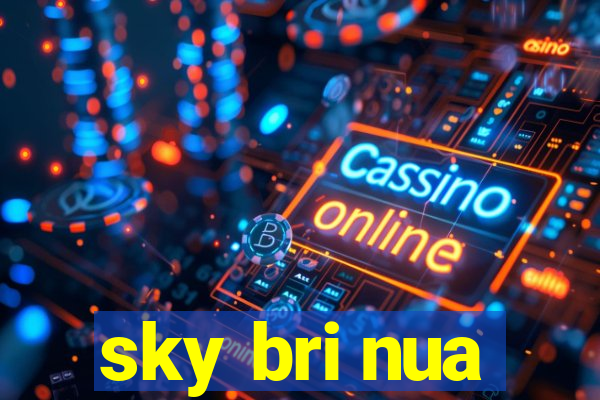 sky bri nua