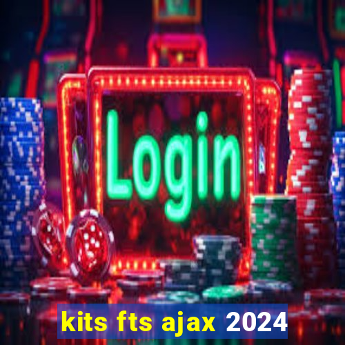 kits fts ajax 2024