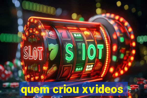 quem criou xvideos