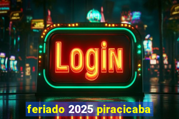 feriado 2025 piracicaba