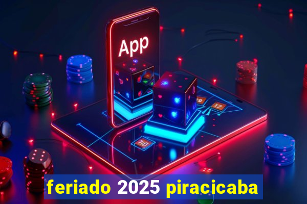 feriado 2025 piracicaba
