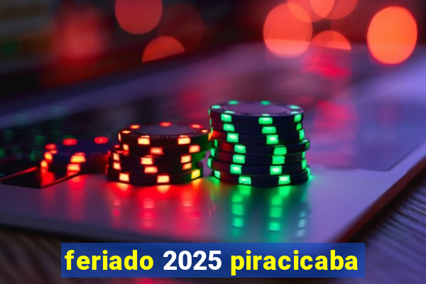 feriado 2025 piracicaba
