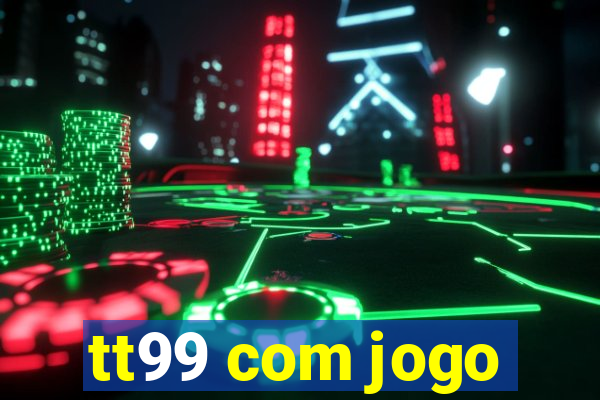 tt99 com jogo