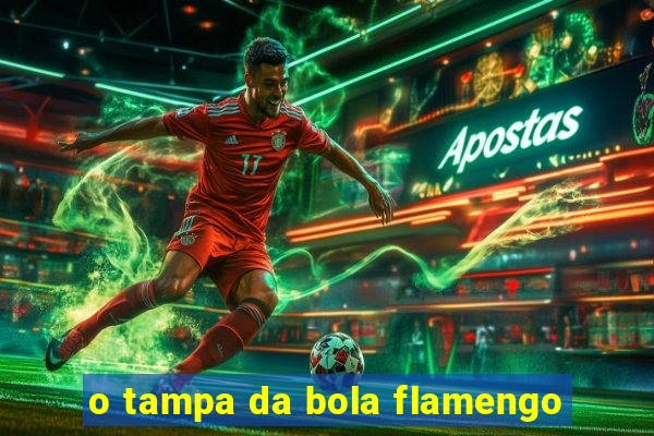o tampa da bola flamengo