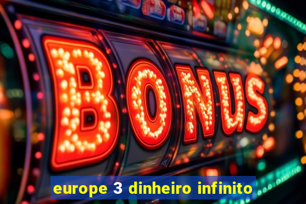 europe 3 dinheiro infinito