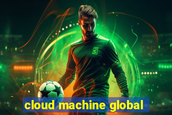 cloud machine global