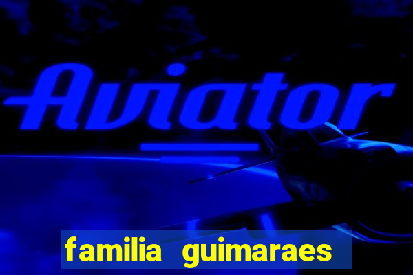 familia guimaraes na bahia