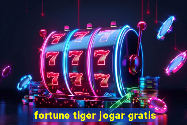 fortune tiger jogar gratis