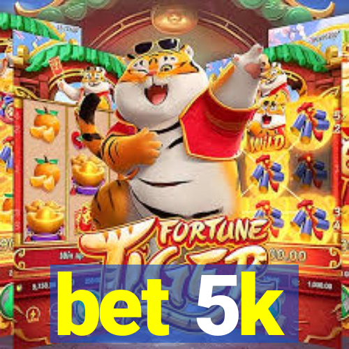 bet 5k
