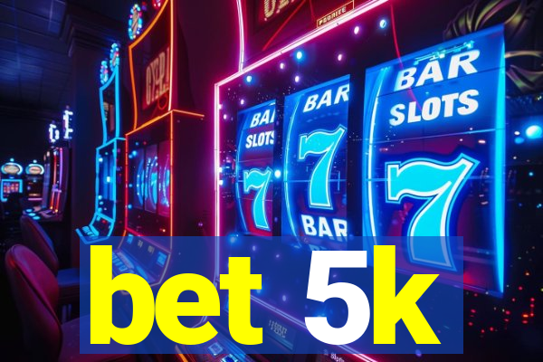 bet 5k