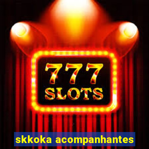 skkoka acompanhantes