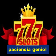 paciencia geniol
