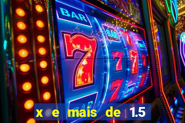 x e mais de 1.5 betano o que significa