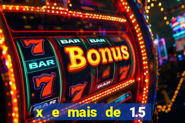 x e mais de 1.5 betano o que significa