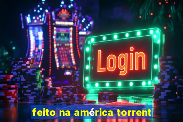 feito na américa torrent