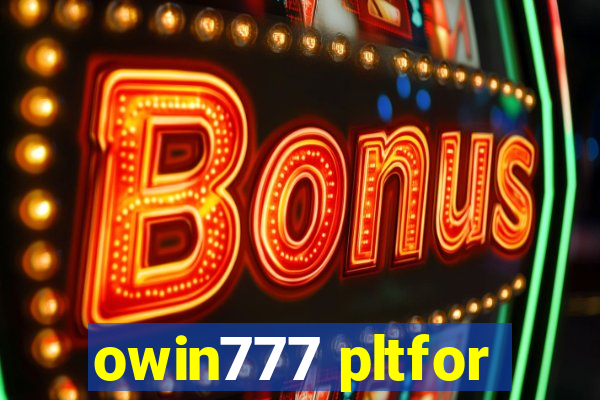 owin777 pltfor