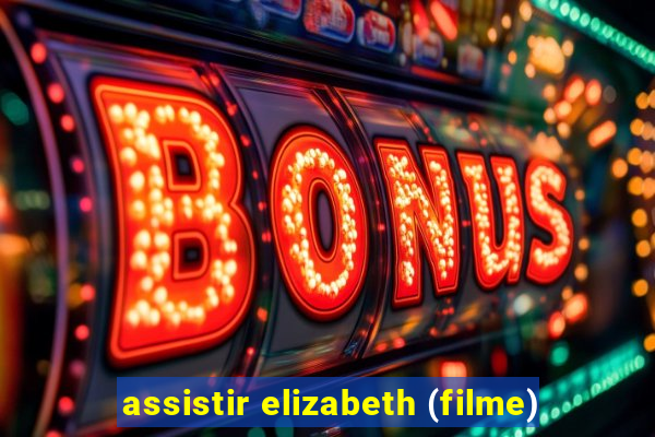 assistir elizabeth (filme)