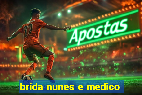 brida nunes e medico