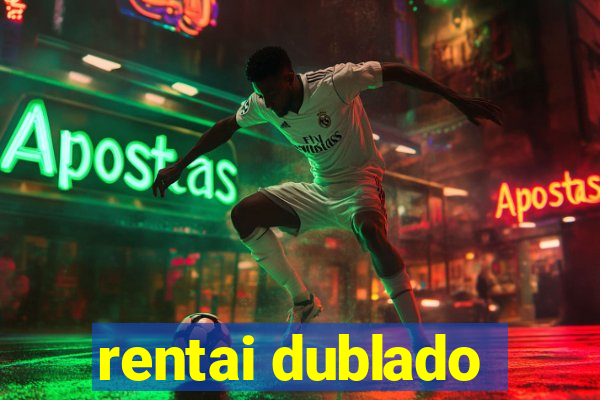 rentai dublado
