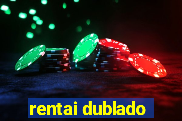 rentai dublado