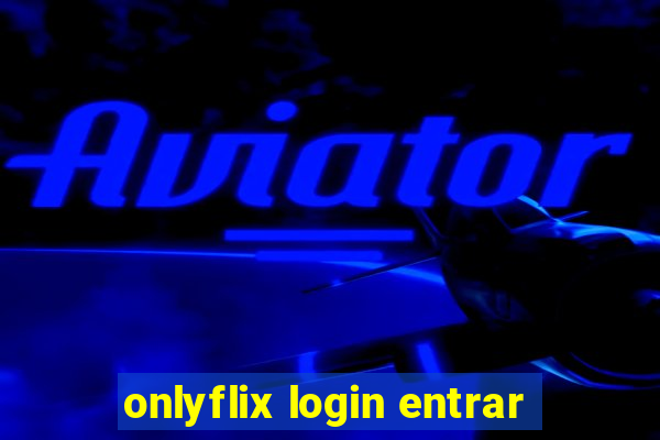 onlyflix login entrar